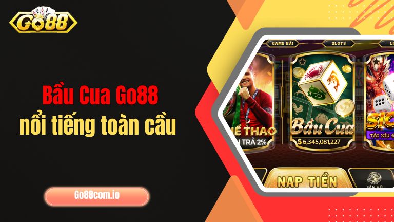 Bầu Cua Go88 nổi tiếng toàn cầu