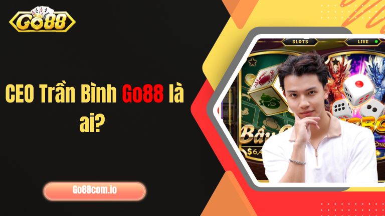 CEO Trần Bình Go88 là ai?