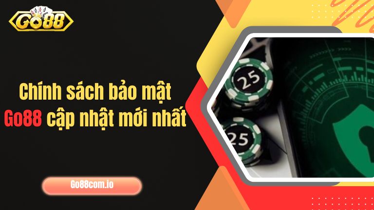Chính sách bảo mật Go88 cập nhật mới nhất