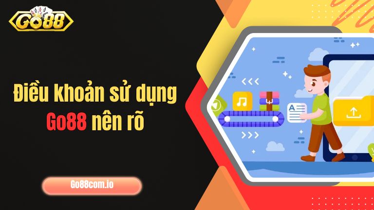 Điều khoản sử dụng Go88 nên rõ