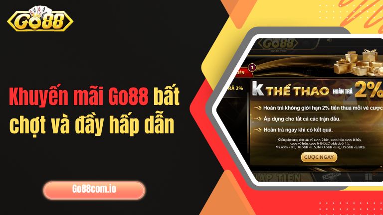 Khuyến mãi Go88 bất chợt và đầy hấp dẫn