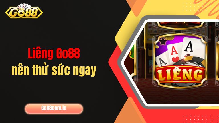 Liêng Go88 nên thử sức ngay