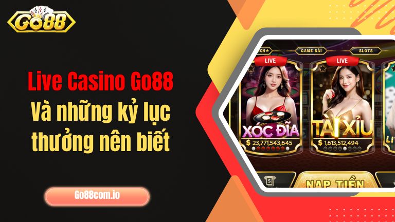 Live Casino Go88 và những kỷ lục thưởng nên biết