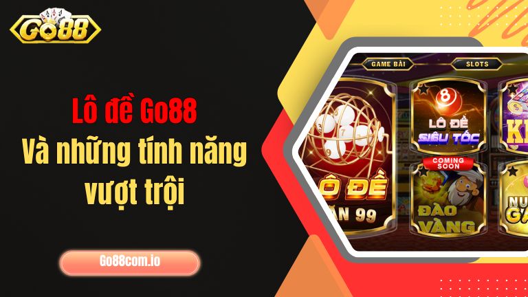 Lô đề Go88 và những tính năng vượt trội
