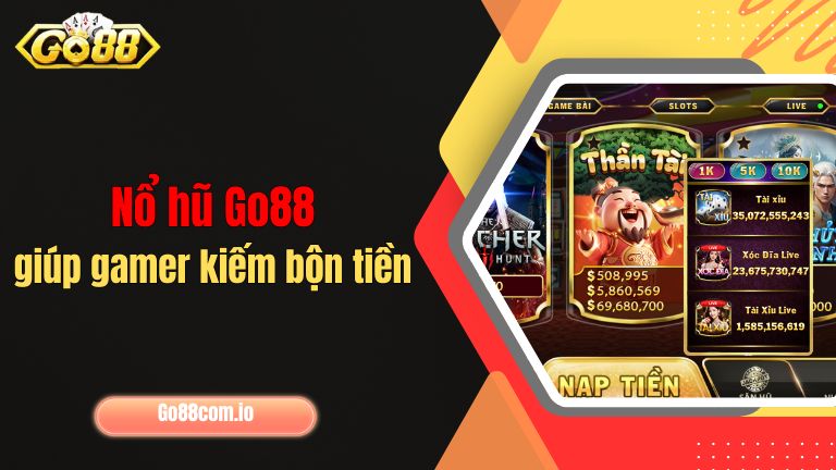 Nổ hũ Go88 giúp gamer kiếm bộn tiền