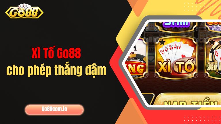 Xì Tố Go88 cho phép thắng đậm